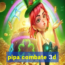pipa combate 3d
